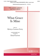 What Grace Is Mine by - Larson Lloyd - Kristyn Getty for SATB and Piano (LONDONDERRY AIR)