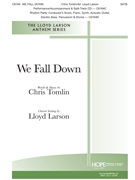 We Fall Down by Tomlin Chris - Larson Lloyd - for SATB and Piano