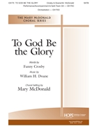 To God Be the Glory by Doane William - McDonald Mary - Fanny Crosfor SATB and Piano