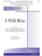 I Will Rise by Tomlin Reeves Maher and Giglio - Larson Lloyd - for SATB and Piano