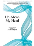 Up Above My Head by Spiritual - Hayes Mark - for SATB and Piano