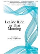 Let Me Ride In That Morning by Spiritual - McDonald Mary - for SATB and Piano