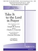 Take It to the Lord in Prayer by Converse and Derricks - Raney Joel - for SATB and Piano