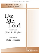 Use Me Lord by Hughes Shirli L - Drennan Patti - for SATB and Piano