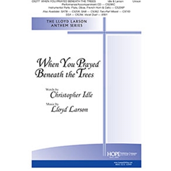 When You Prayed Beneath the Trees by Larson Lloyd Christpher Idle for Unison and Piano