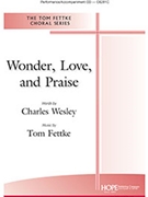 Wonder Love and Praise by Fettke Tom Charles Wesley for SATB and Piano