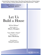 Let Us Build a House by Haugen and Medema - Larson Lloyd - for SATB