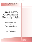 Break Forth O Beauteous Heavenly Light by Schackley Larry for SATB