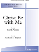 Christ Be With Me by Bryson Michael S for SATB