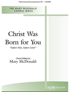 Christ Was Born for You by - McDonald Mary - for SATB