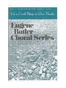 IT IS A GOOD THING TO GIVE THANKS Three-Part by Butler Eugene for SAB or Thr