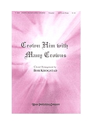 Crown Him With Many Crowns by Elvey George - Krogstad Bob - for SATB