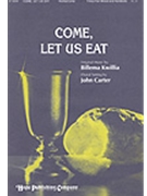 Come Let Us Eat by Kwilliabillema - Carter John - for 3-Part Mixed