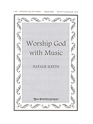 Worship God With Music by Sleeth Natalie for SATB
