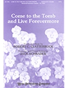 Come To The Tomb & Live Forevermore by Clatterbuck Robert - Schrader Jack - for SATB