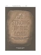 Be Strong in the Lord by Fettke Tom Linda Lee Johnson for SATB