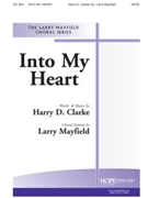 Into My Heart by Clarke Herbert L - Mayfield Larry - for SATB and Piano