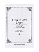 THIS IS MY STORY SATB by Wilson John - Wilson John F - for SATB