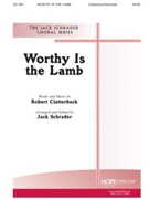 WORTHY IS THE LAMB SATB by Clatterbuck Robert C - Schrader Jack - Robert Clatterbuck for SATB