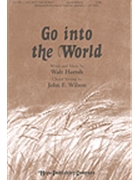 Go Into The World by Harrah Walt - Wilson John - for SATB