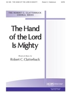 HAND OF THE LORD IS MIGHTY THE SATB by Clatterbuck Robert C Robert Clatterbuck for SATB