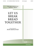 Let Us Break Bread Together by - Krogstad Bob - for SSATB (LET US BREAK BREAD T)