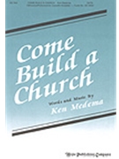 Come Build A Church by Medema Ken for SATB
