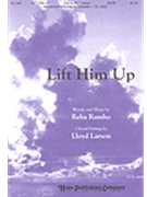 Lift Him Up by Rambo-McGuire Reba - Larson Lloyd - for SATB