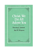 Christ We Do All Adore You by Dubois Theodore - Hopson Hal H - for SATB a cappella