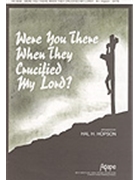 Were You There When They Crucified... by - Hopson Hal H - for SATB (...my Lord?)