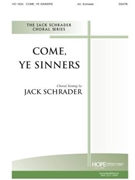 Come Ye Sinners by Schrader Jack - Schrader Jack - Jack Schrader for SATB