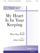 MY HEART IS IN YOUR KEEPING 2 Equal Voices by Carter John Mary Kay Beall for 2-Part