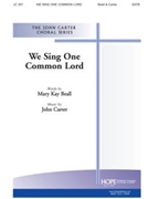 WE SING ONE COMMON LORD SATB w/opt. Congregation by Carter John Mary Kay Beall for SATB
