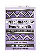 CHRIST CAME TO LIVE HERE AMONG US SATB by Hopson Hal H for SATB