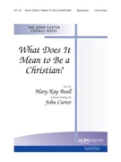What Does It Mean To Be A Christian by Carter John Mary Beall for 3-Part Mixed
