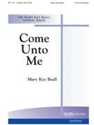 COME UNTO ME Two-Part by Beall Mary Kay for 2-Part