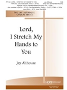 Lord I Stretch My Hands To You by Althouse Jay for SAB and Piano