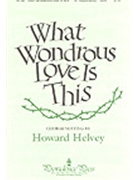 What Wondrous Love Is This by - Helvey Howard - for SATB (WHAT WONDROUS LOVE I)