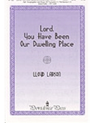Lord You Have Been Our Dwelling Place by Larson Lloyd for SATB