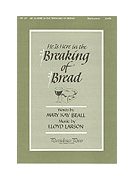 HE IS HERE IN THE BREAKING OF BREAD SATB by Beall and Larson Mary Kay Beall for SATB