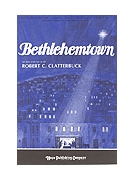 BETHLEHEMTOWN SATB by Clatterbuck Robert C for SATB