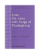 Enter His Gates With Songs Of Thanksgivi by Clatterbuck Robert for SATB