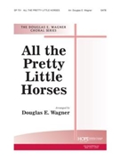 ALL THE PRETTY LITTLE HORSES SATB by Wagner Douglas E for SATB
