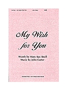 My Wish For You by Carter John Mary Kay Beall for SATB
