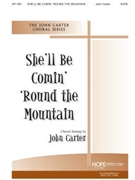 SHE'LL BE COMIN' 'ROUND THE MOUNTAIN SATB by - Carter John - for SATB (SHE'LL BE COMIN&)