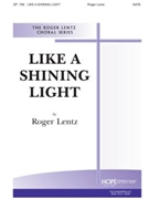 Like A Shining Light by Lentz Roger for SATB and Piano