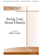 SWING LOW SWEET CHARIOT 3-Part Mixed by SWING LOW SWEET CHARIOT - Carter John - for SAB or Thr (SWING LOW SWEET CHA)