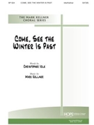 Come See The Winter Is Past by Kellner Mark Christopher Idle for SATB