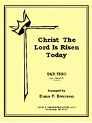 Christ The Lord Is Risen Today by Wesley Charles - Everson Dana - Everson Dana F. for Saxophone Trio