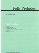 Folk Preludes by Bowles Paul for Piano